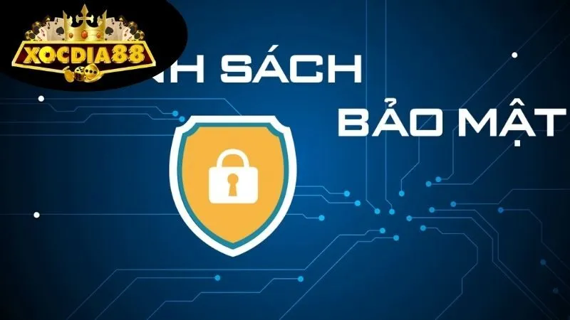 Chính sách bảo mật XocDia88 an toàn tuyệt đối 2 Tổng quan về chính sách bảo mật